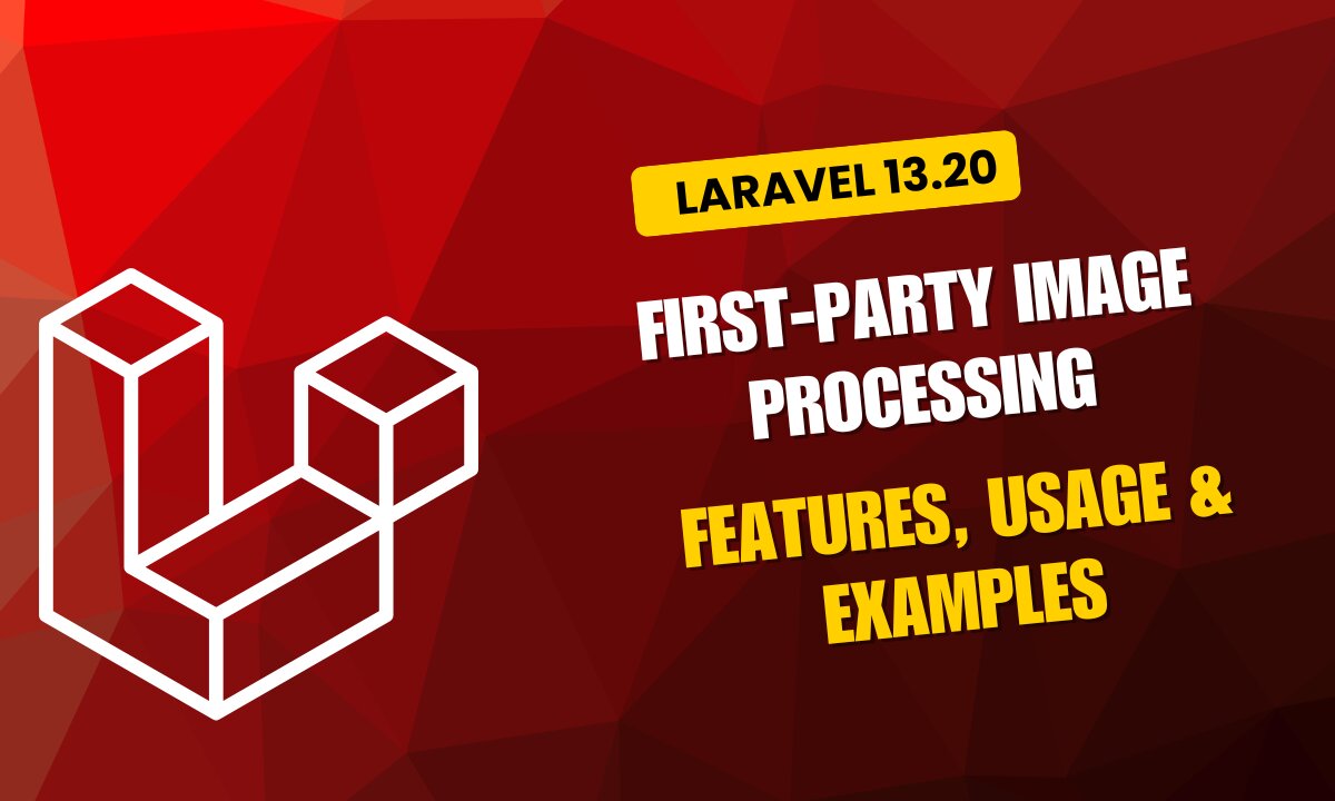 Laravel 13.20 First-Party Image Processing: Features, Usage & Examples